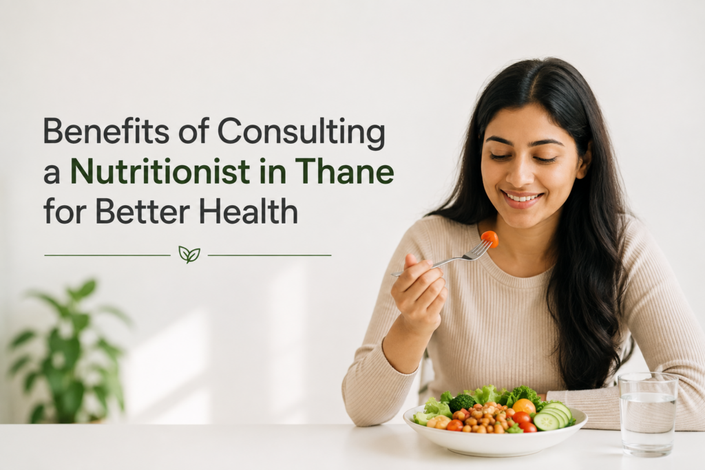 Benefits of consulting a nutritionist in Thane for personalized health and nutrition