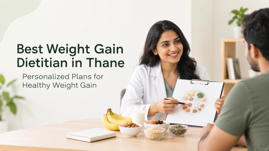 Best weight gain dietitian in Thane providing personalized nutrition guidance for healthy weight gain